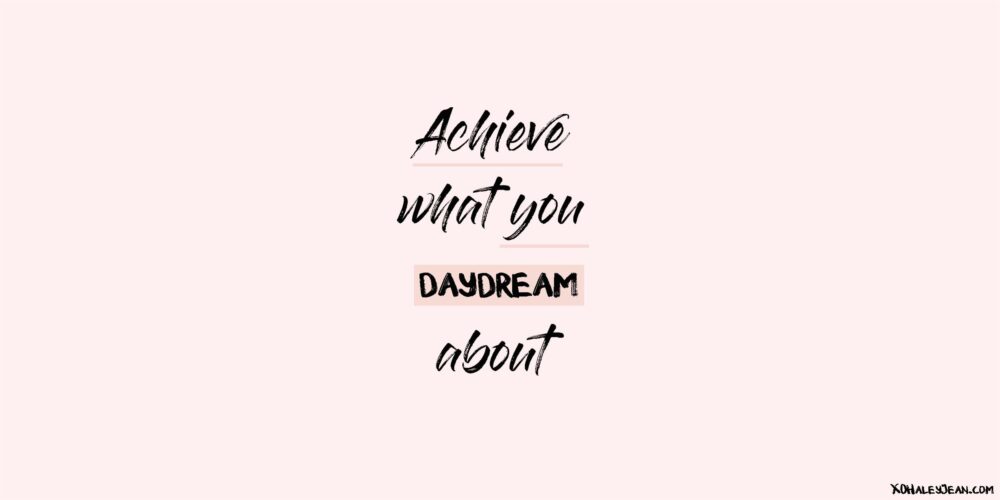 Achieve What You Daydream About