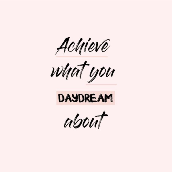 Achieve What You Daydream About